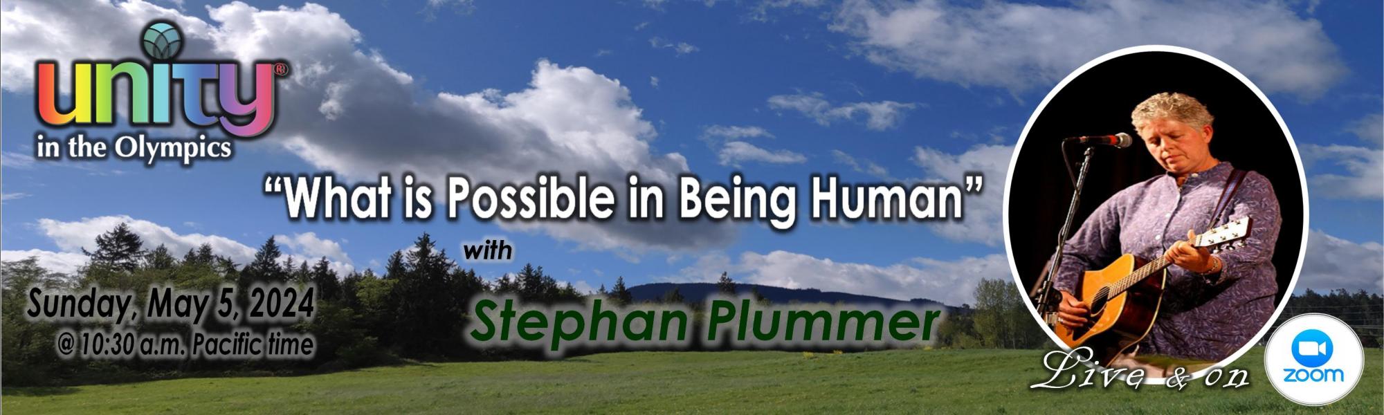Sunday, May 5, 2024, "What is Possible in Being Human" with Stephan Plummer