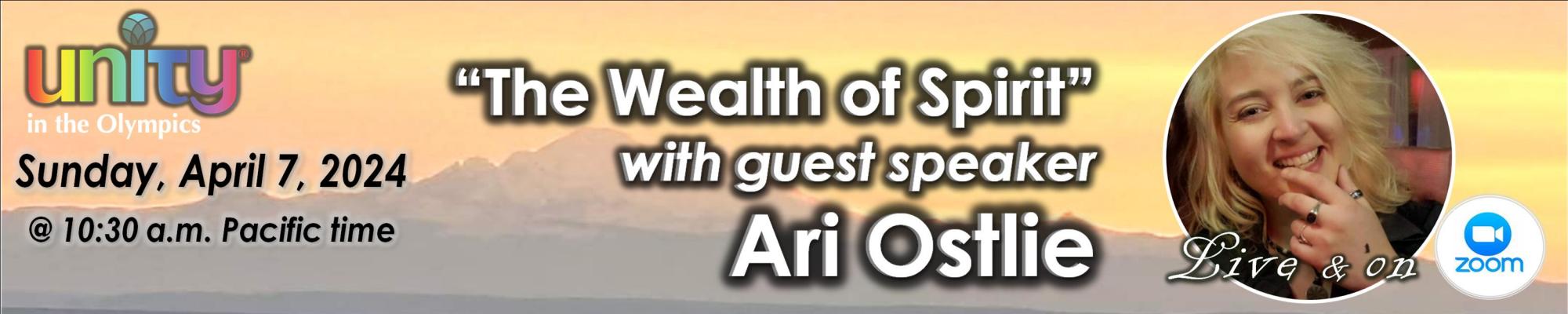 April 7, 2024, Sunday Celebration Service "The Wealth of Spirit" with Ari Ostlie